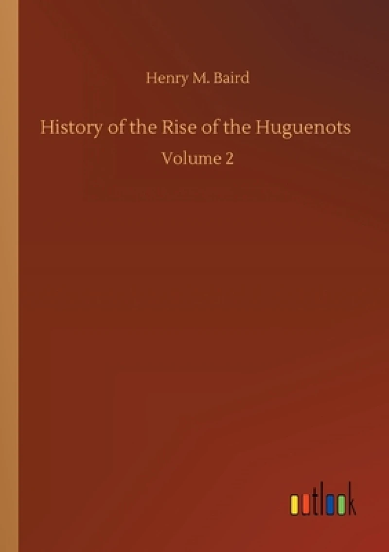 History of the Rise of the Huguenots