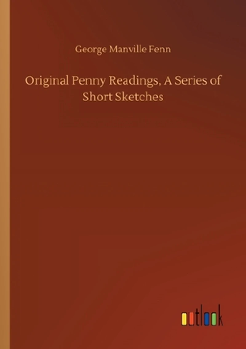 Original Penny Readings, A Series of Short Sketches