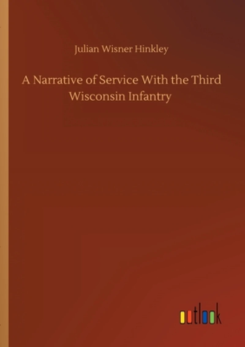 A Narrative of Service With the Third Wisconsin Infantry