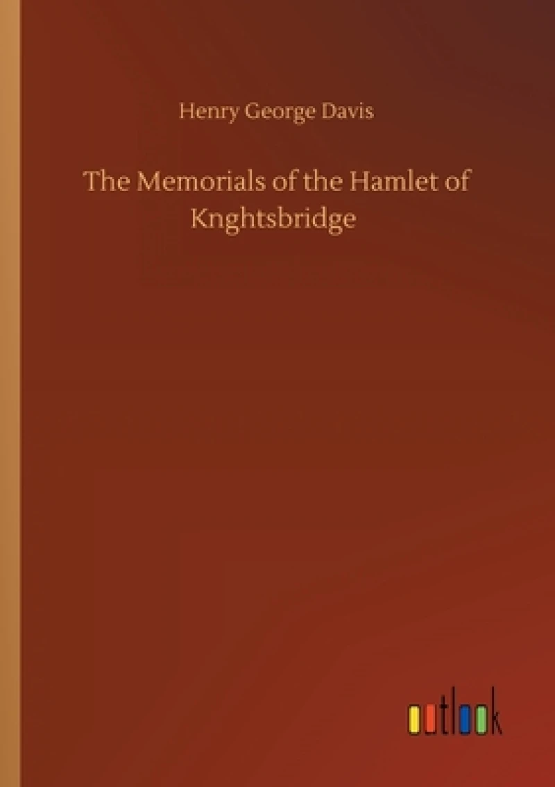 The Memorials of the Hamlet of Knghtsbridge