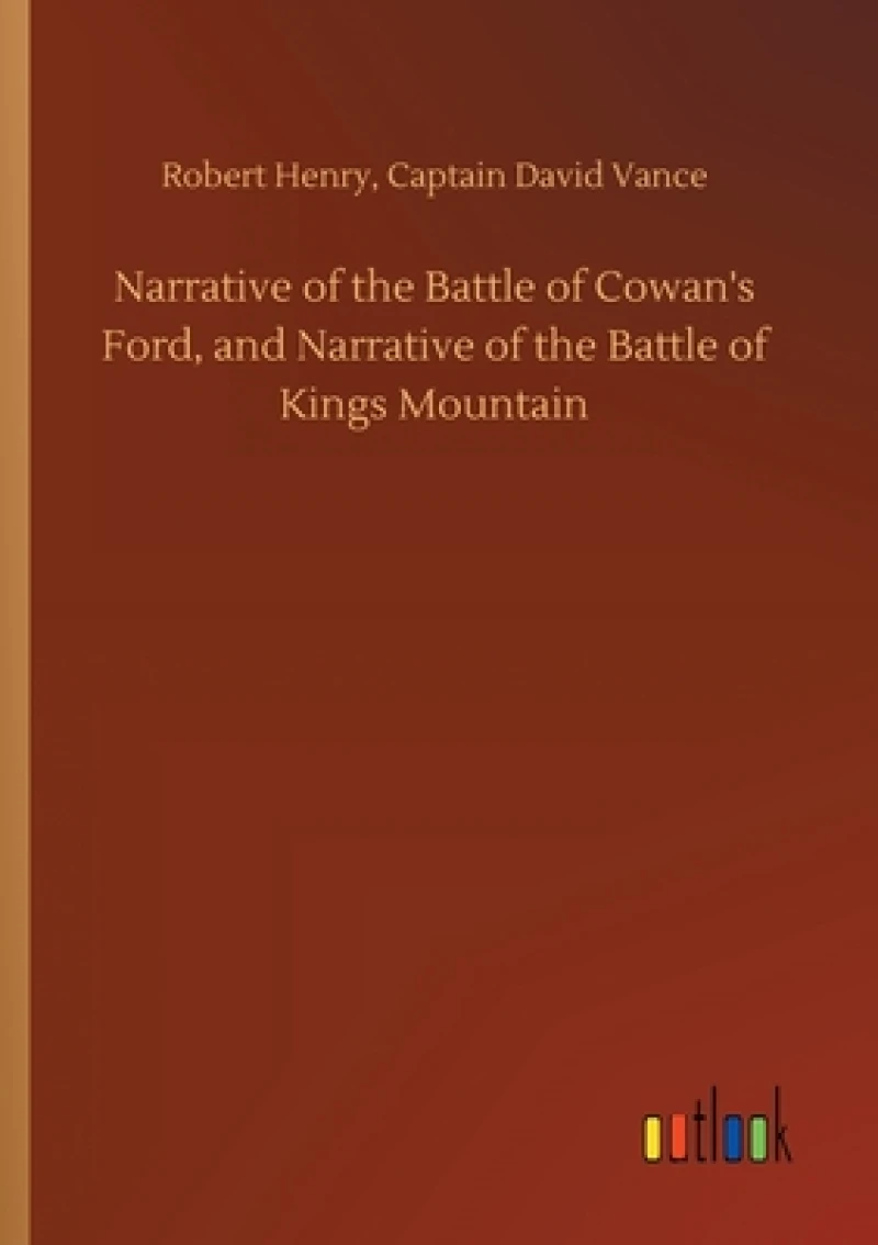 Narrative of the Battle of Cowan's Ford, and Narrative of the Battle of Kings Mountain