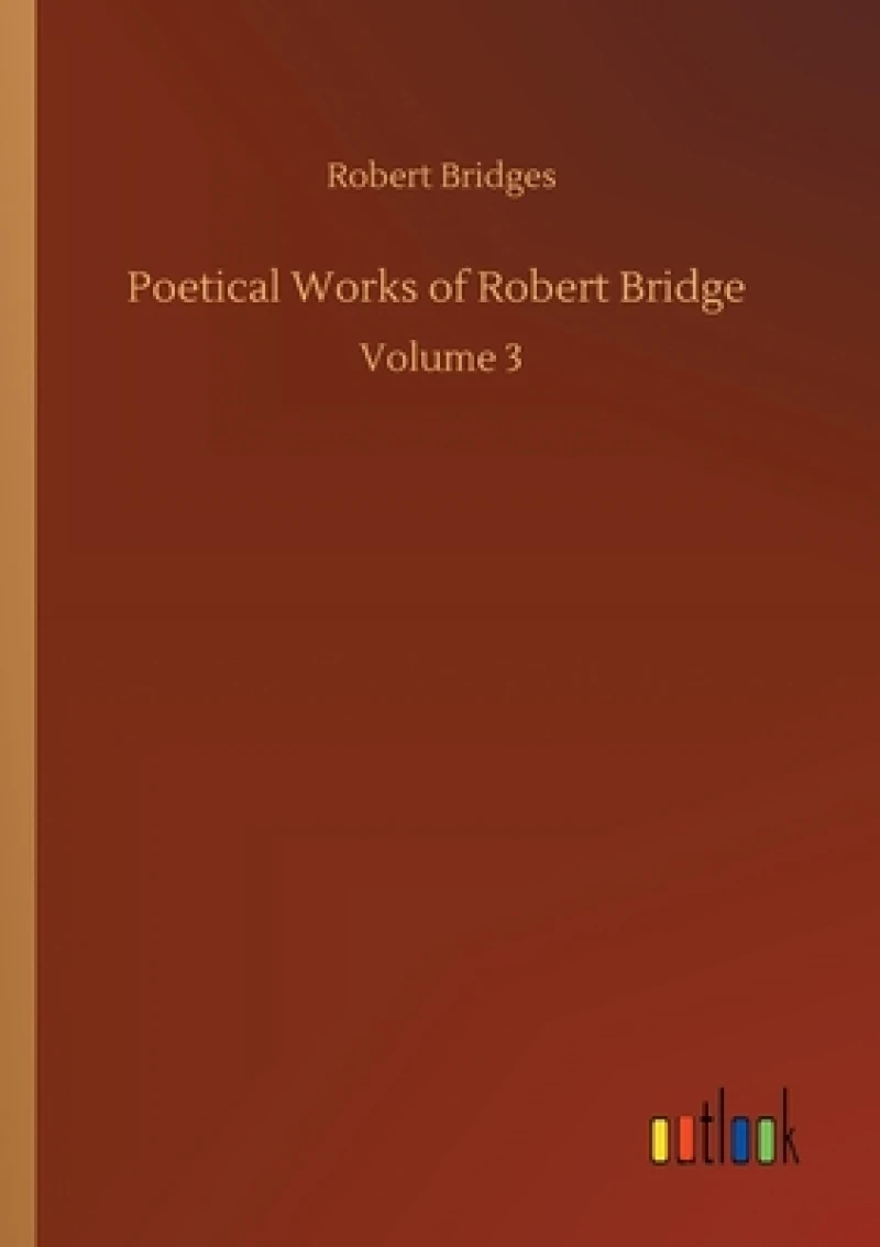 Poetical Works of Robert Bridge