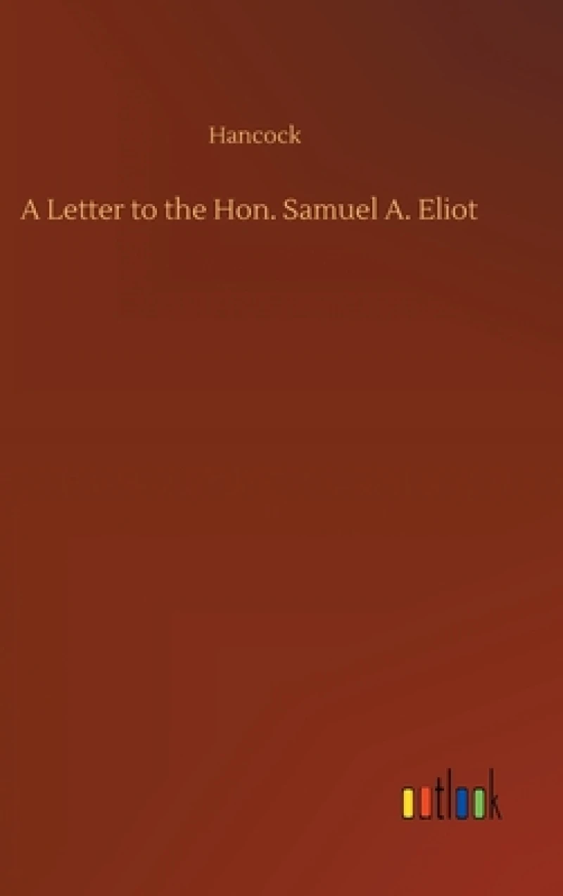 A Letter to the Hon. Samuel A. Eliot