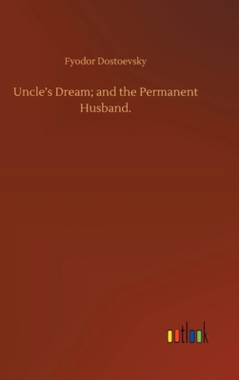 Uncle's Dream; and the Permanent Husband.