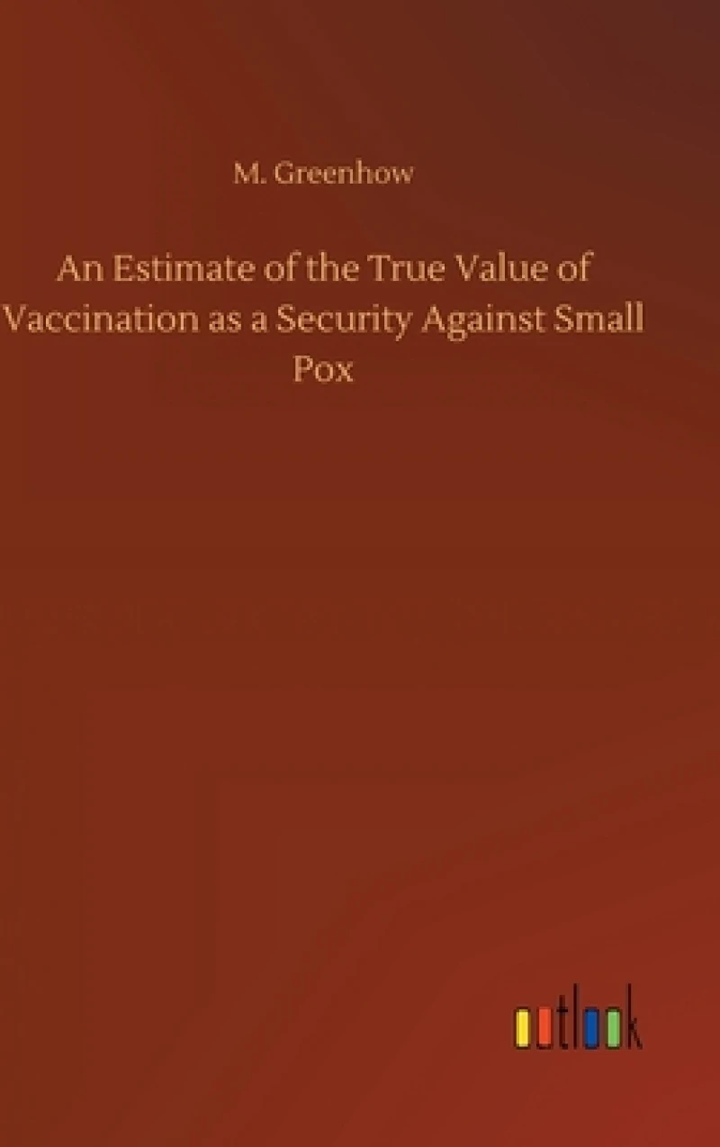 An Estimate of the True Value of Vaccination as a Security Against Small Pox