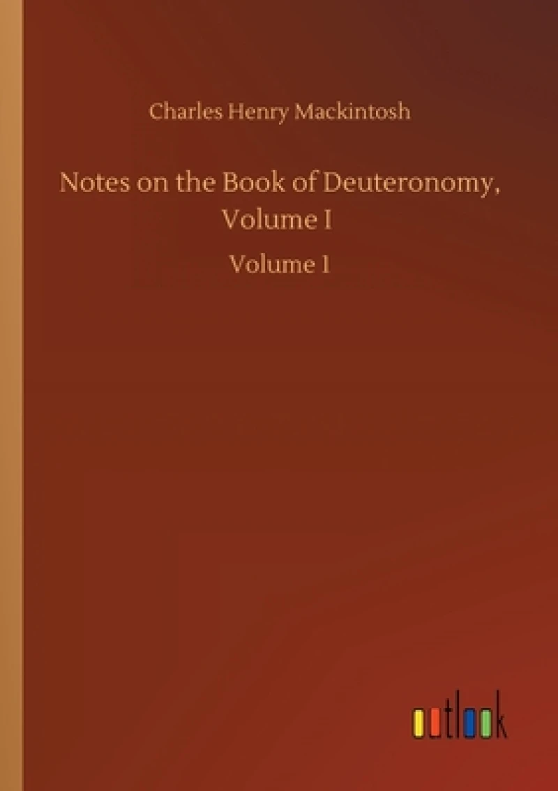 Notes on the Book of Deuteronomy, Volume I