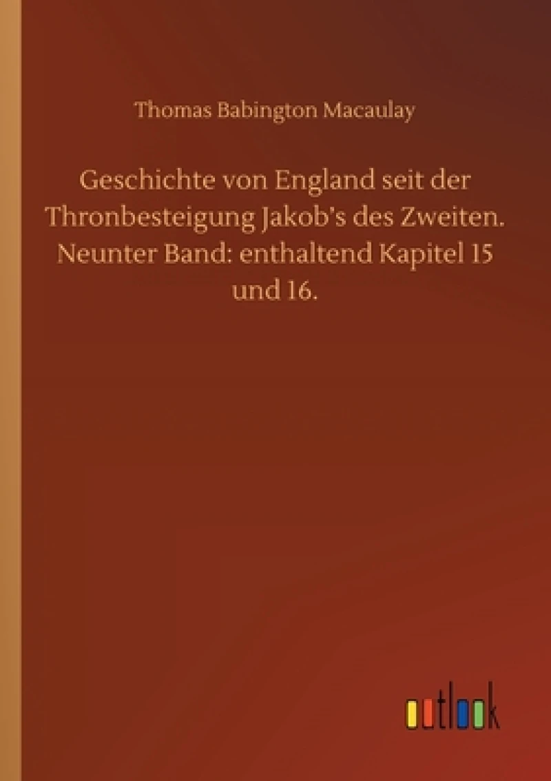 Geschichte von England seit der Thronbesteigung Jakob's des Zweiten. Neunter Band