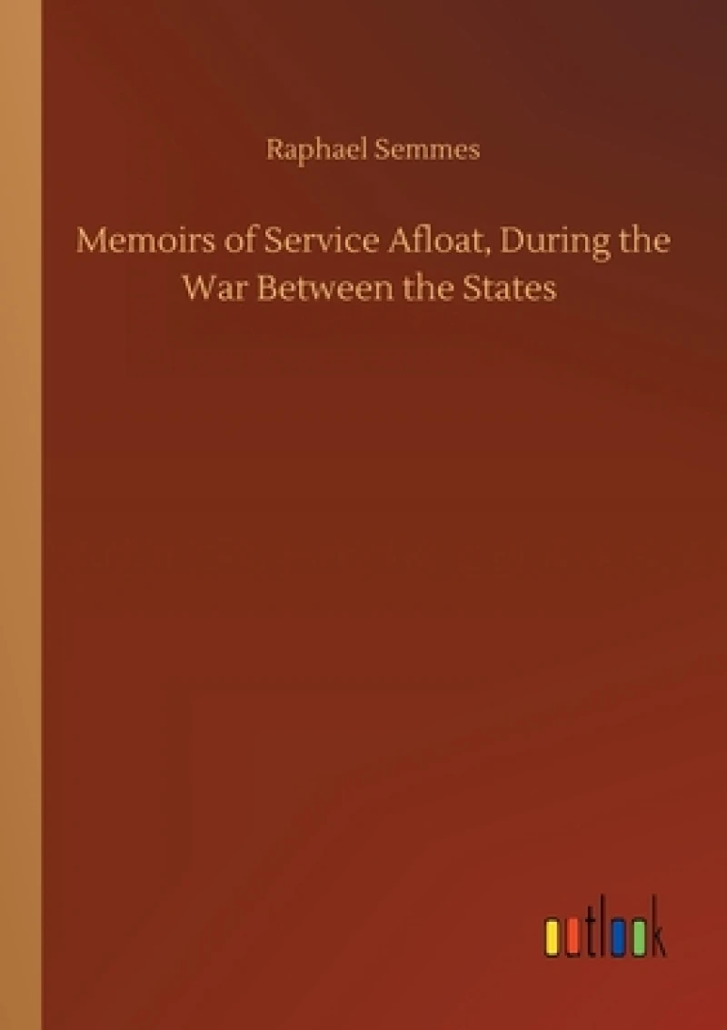 Memoirs of Service Afloat, During the War Between the States