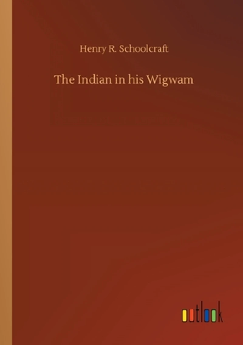 The Indian in his Wigwam