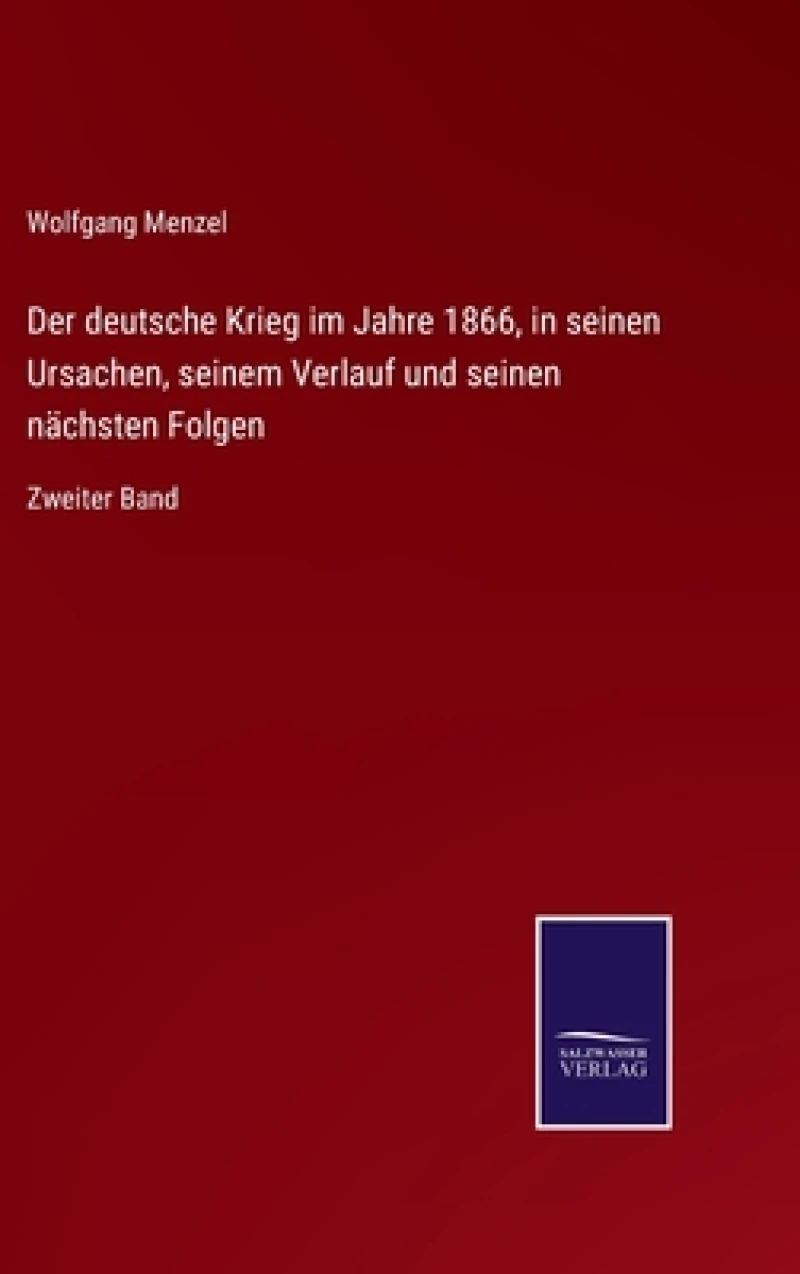 Der deutsche Krieg im Jahre 1866, in seinen Ursachen, seinem Verlauf und seinen nachsten Folgen