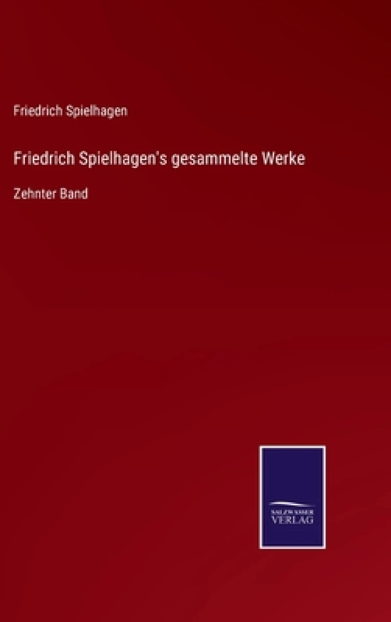 Friedrich Spielhagen's gesammelte Werke