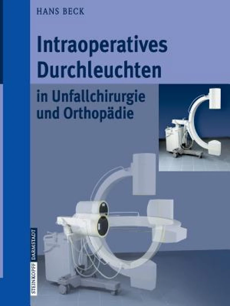 Intraoperatives Durchleuchten in Unfallchirurgie und Orthopädie