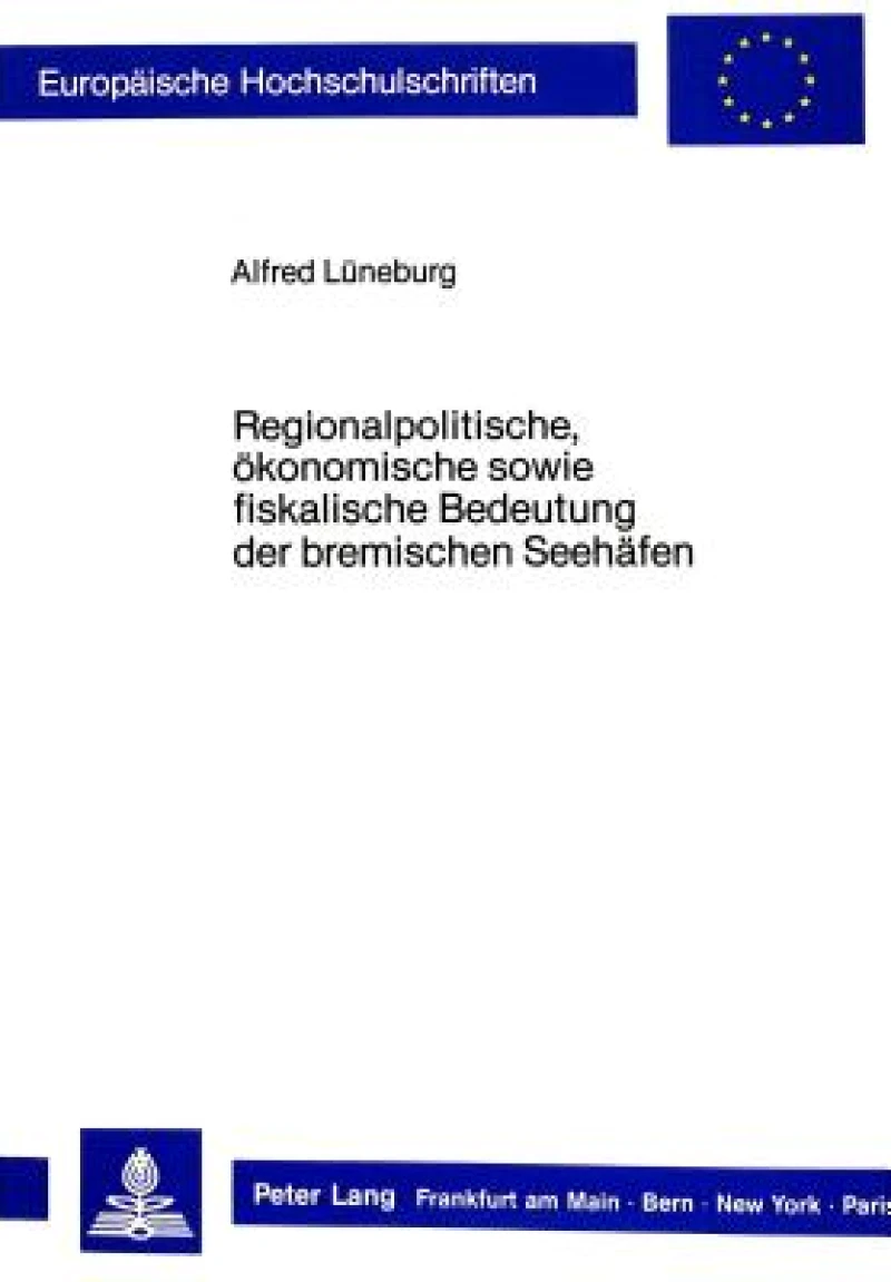 Regionalpolitische, oekonomische sowie fiskalische Bedeutung der bremischen Seehaefen