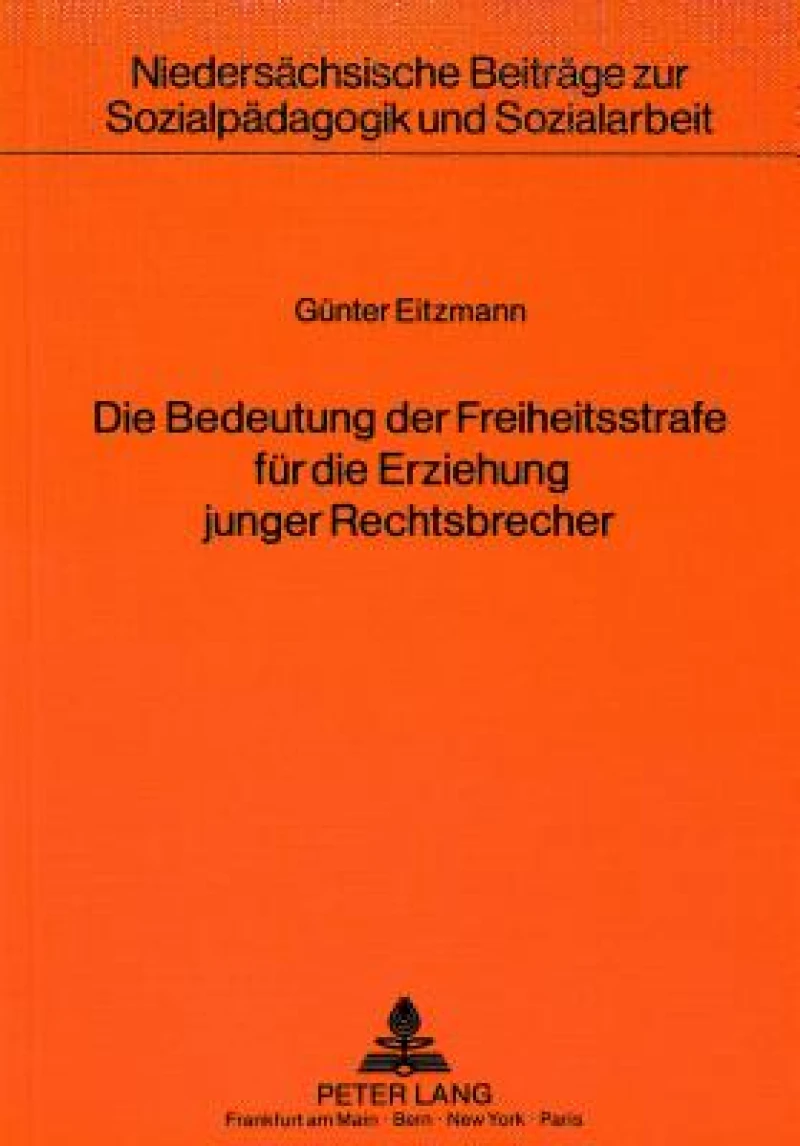 Die Bedeutung der Freiheitsstrafe fuer die Erziehung junger Rechtsbrecher