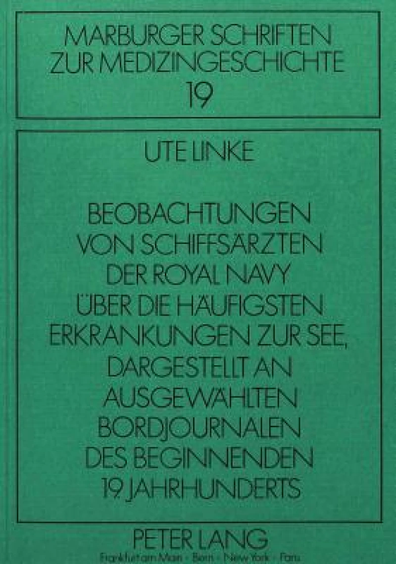 Beobachtungen von Schiffsaerzten der Royal Navy ueber die haeufigsten Erkrankungen zur See dargestellt an ausgewaehlten Bordjournalen des beginnenden 19. Jahrhunderts