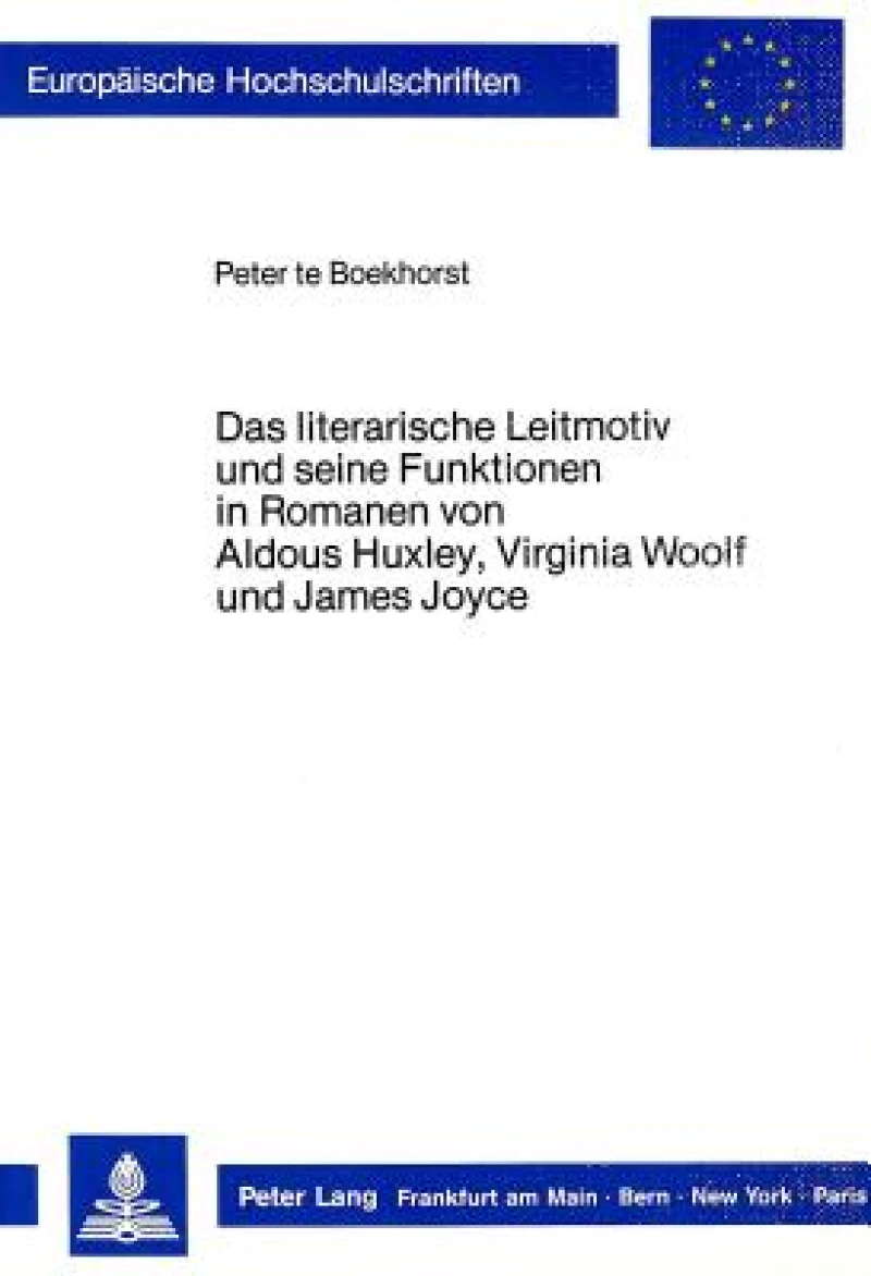 Das literarische Leitmotiv und seine Funktionen in Romanen von Aldous Huxley, Virginia Woolf und James Joyce
