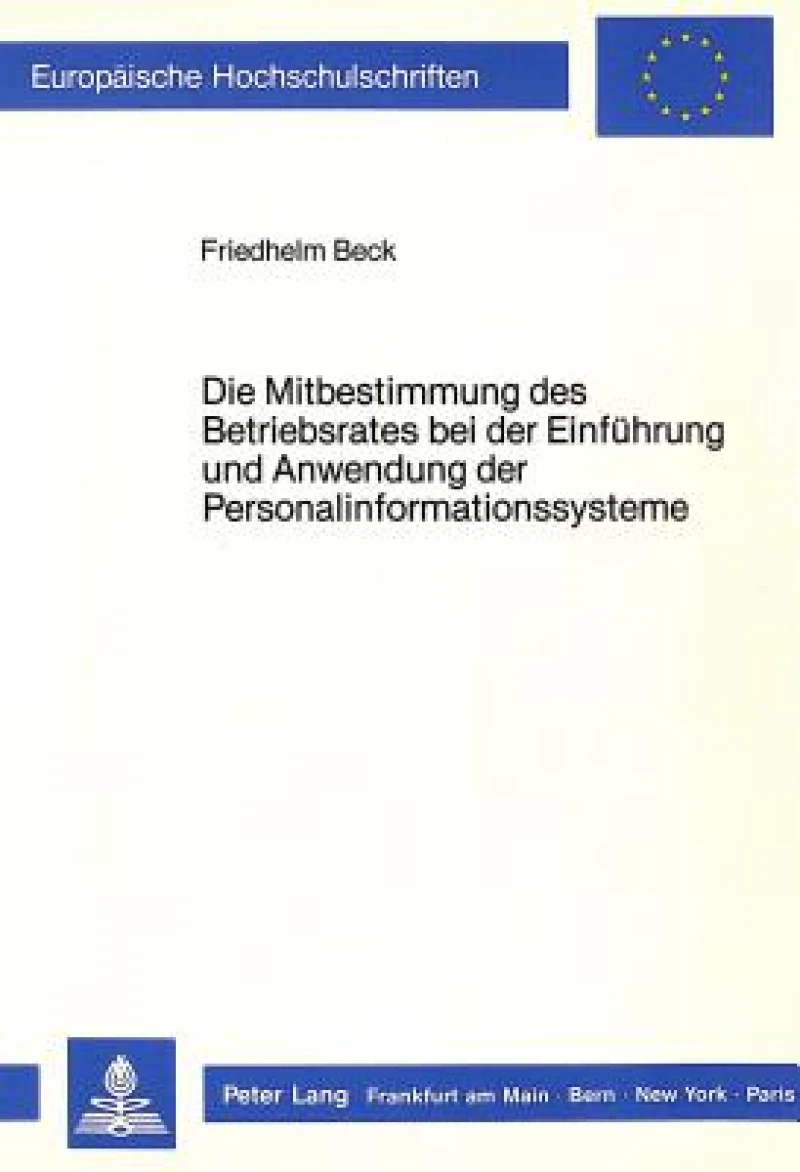 Die Mitbestimmung des Betriebsrates bei der Einfuehrung und Anwendung der Personalinformationssysteme