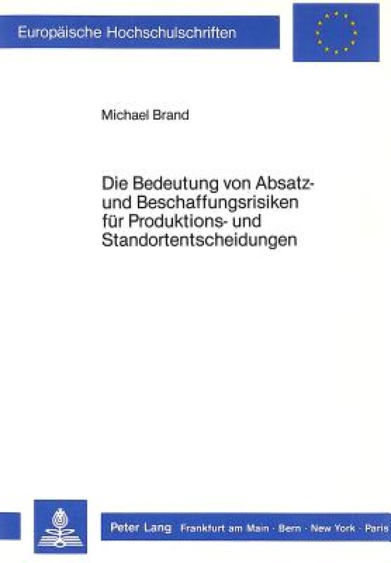 Die Bedeutung von Absatz- und Beschaffungsrisiken fuer Produktions- und Standortentscheidungen