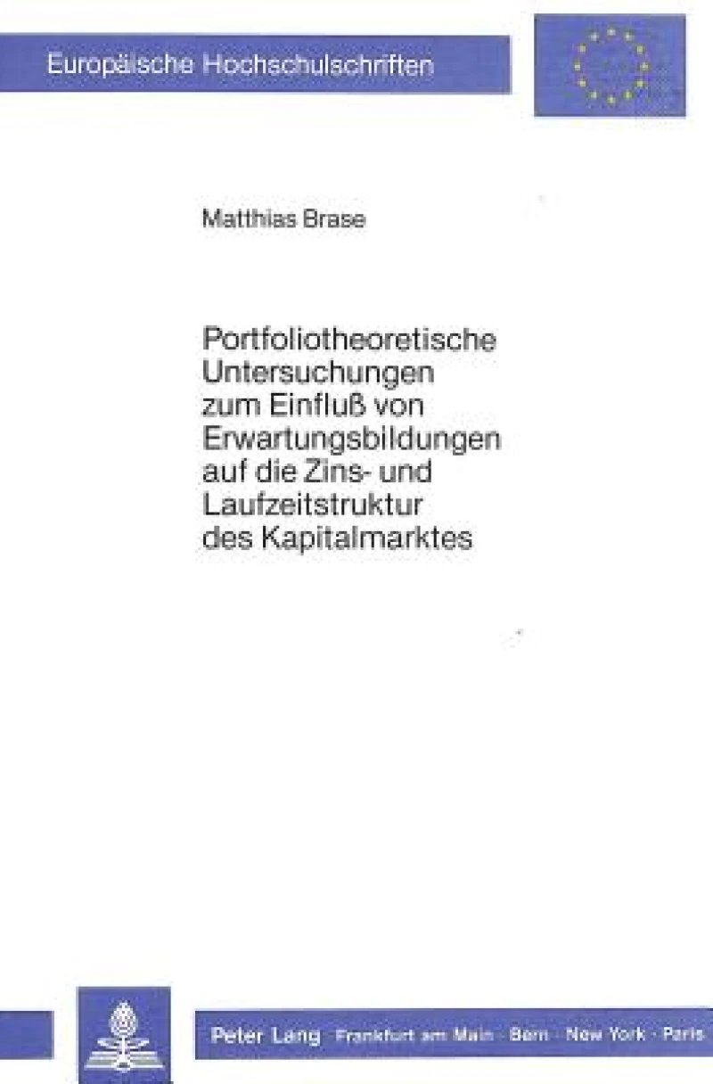 Portfoliotheoretische Untersuchungen zum Einfluss von Erwartungsbildungen auf die Zins- und Laufzeitstruktur des Kapitalmarktes