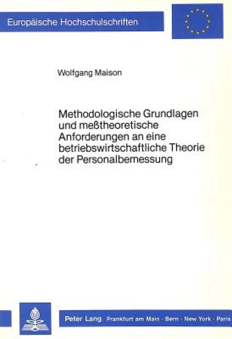 Methodologische Grundlagen und messtheoretische Anforderungen an eine betriebswirtschaftliche Theorie der Personalbemessung