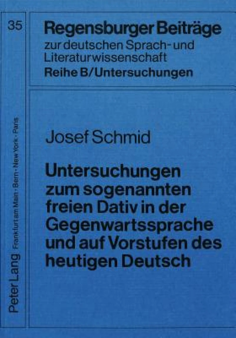Untersuchungen zum sogenannten freien Dativ in der Gegenwartssprache und auf Vorstufen des heutigen Deutsch
