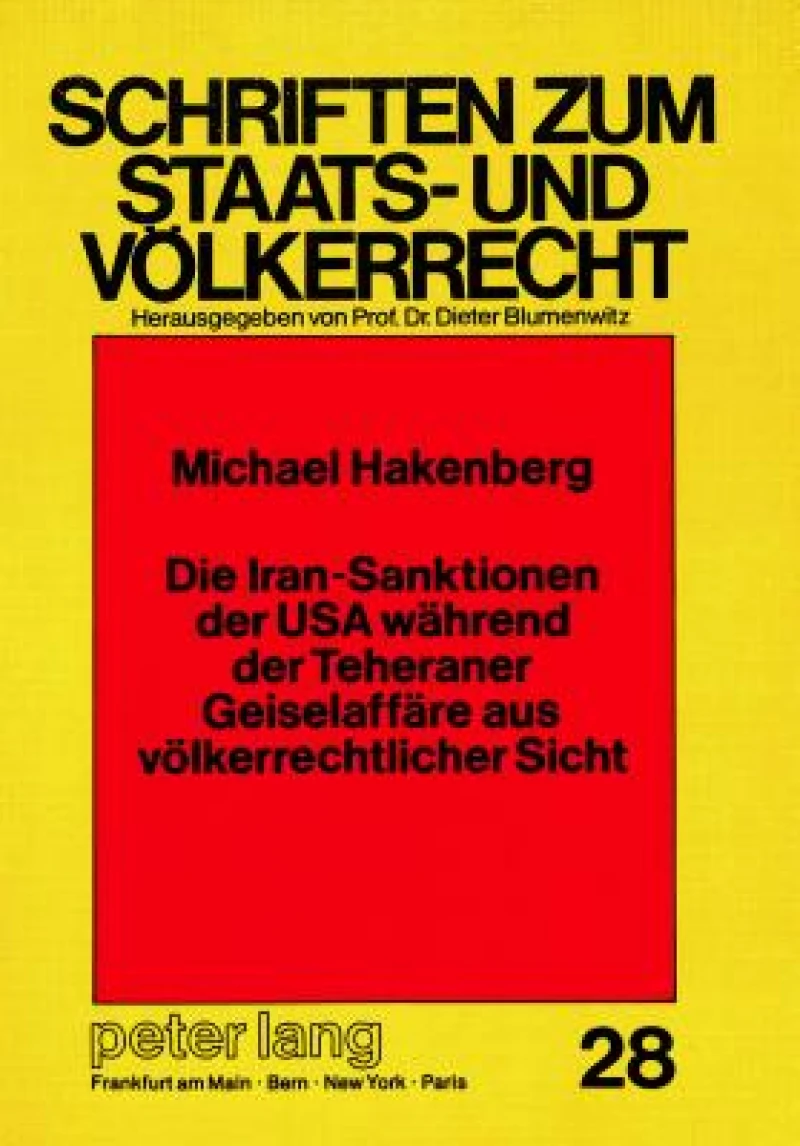 Die Iran-Sanktionen der USA waehrend der Teheraner Geiselaffaere aus voelkerrechtlicher Sicht