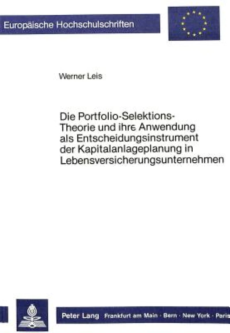 Die Portfolio-Selektions-Theorie und ihre Anwendung als Entscheidungsinstrument  der Kapitalanlageplanung in Lebensversicherungsunternehmen