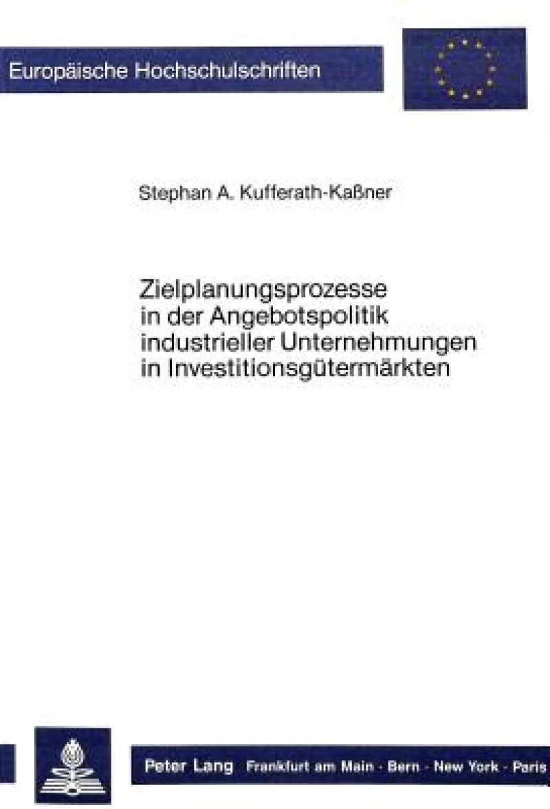 Zielplanungsprozesse in der Angebotspolitik industrieller Unternehmungen in Investitionsguetermaerkten