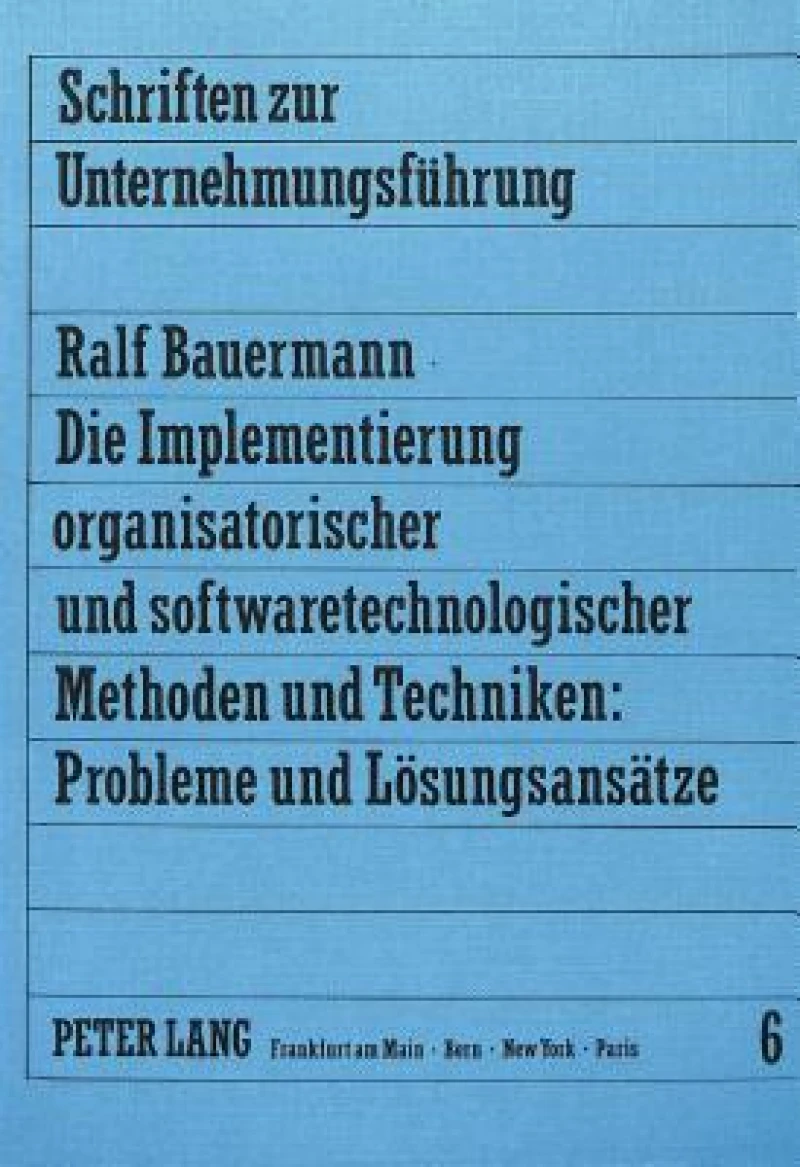 Die Implementierung organisatorischer und softwaretechnologischer Methoden und Techniken: Probleme und Loesungsansaetze