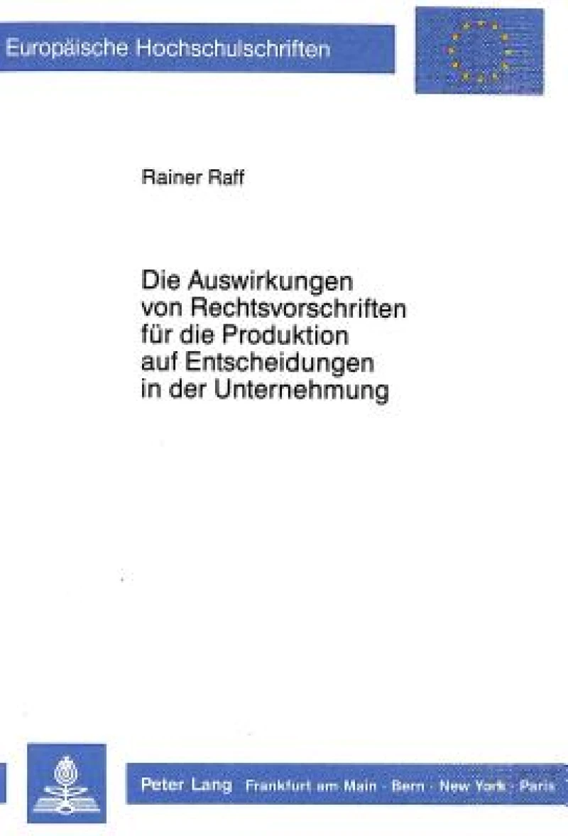 Die Auswirkungen von Rechtsvorschriften fuer die Produktion auf Entscheidungen in der Unternehmung