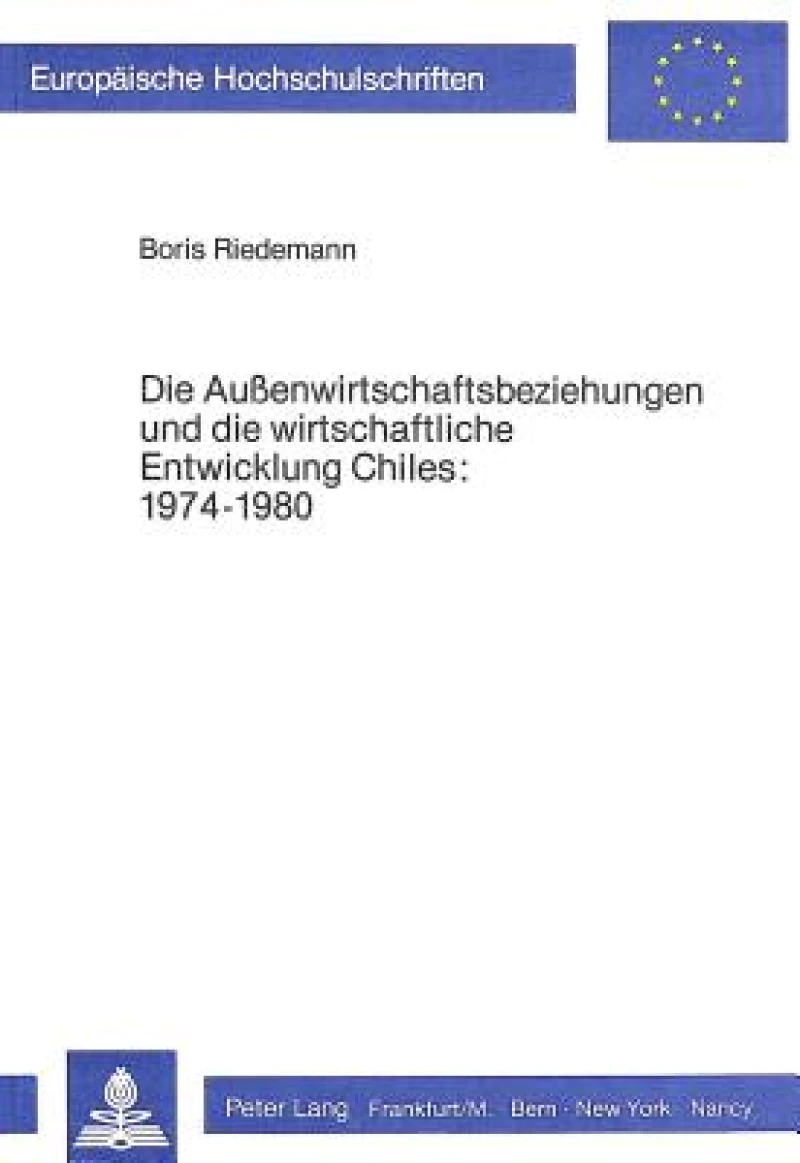 Die Aussenwirtschaftsbeziehungen und die wirtschaftliche Entwicklung Chiles 1974-1980