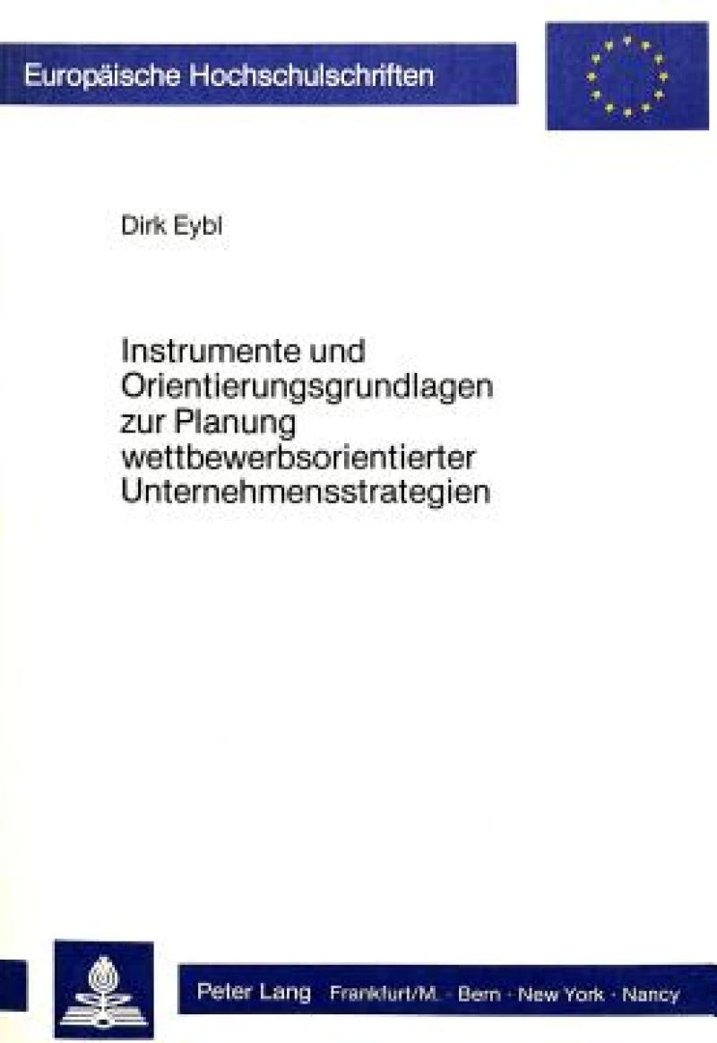 Instrumente und Orientierungsgrundlagen zur Planung wettbewerbsorientierter Unternehmensstrategien