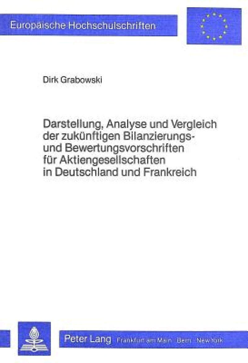 Darstellung, Analyse und Vergleich der zukuenftigen Bilanzierungs- und Bewertungsvorschriften fuer Aktiengesellschaften in Deutschland und Frankreich