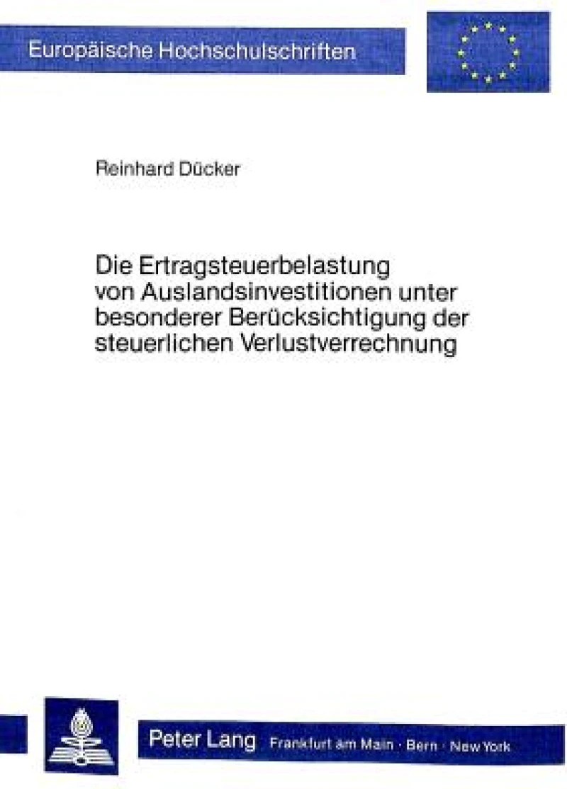 Die Ertragsteuerbelastung von Auslandsinvestitionen unter besonderer Beruecksichtigung der steuerlichen Verlustverrechnung