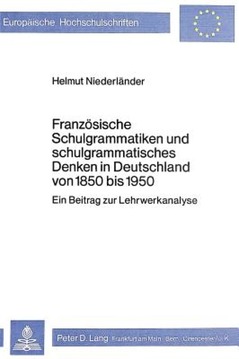 Franzoesische Schulgrammatiken und schulgrammatisches Denken in Deutschland von 1850 bis 1950