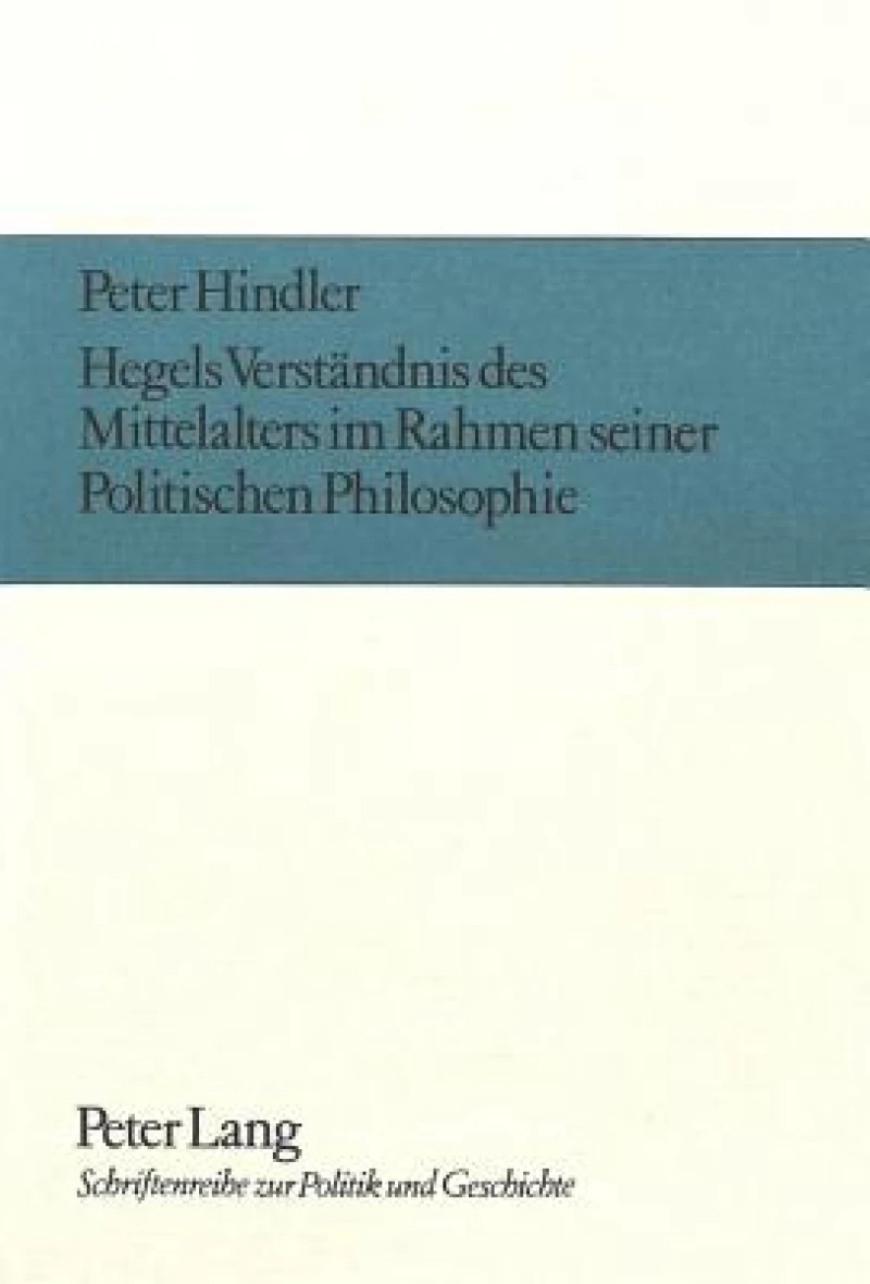 Hegels Verstaendnis des Mittelalters im Rahmen seiner politischen Philosophie