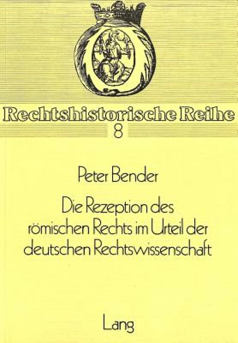 Die Rezeption des Roemischen Rechts im Urteil der deutschen Rechtswissenschaft