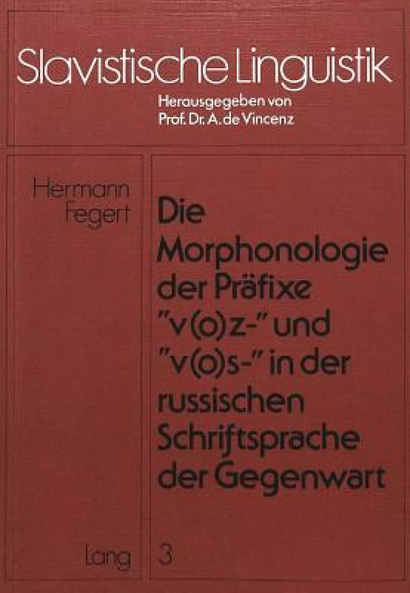 Die Morphonologie der Praefixe «v(o)z-» und «v(o)s-» in der russischen Schriftsprache der Gegenwart