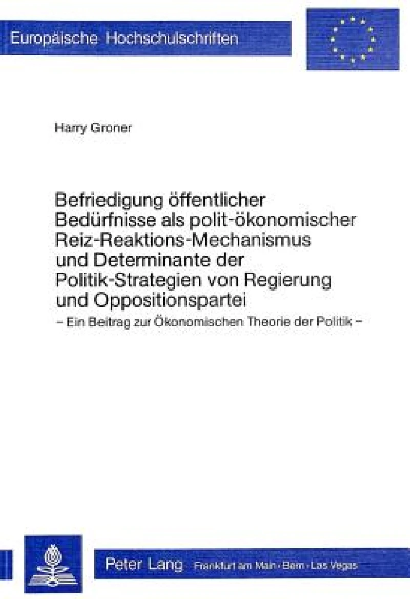 Befriedigung oeffentlicher Beduerfnisse als polit-oekonomischer Reizreaktions-Mechanismus und Determinante der Politik-Strategien von Regierung und Oppositionspartei