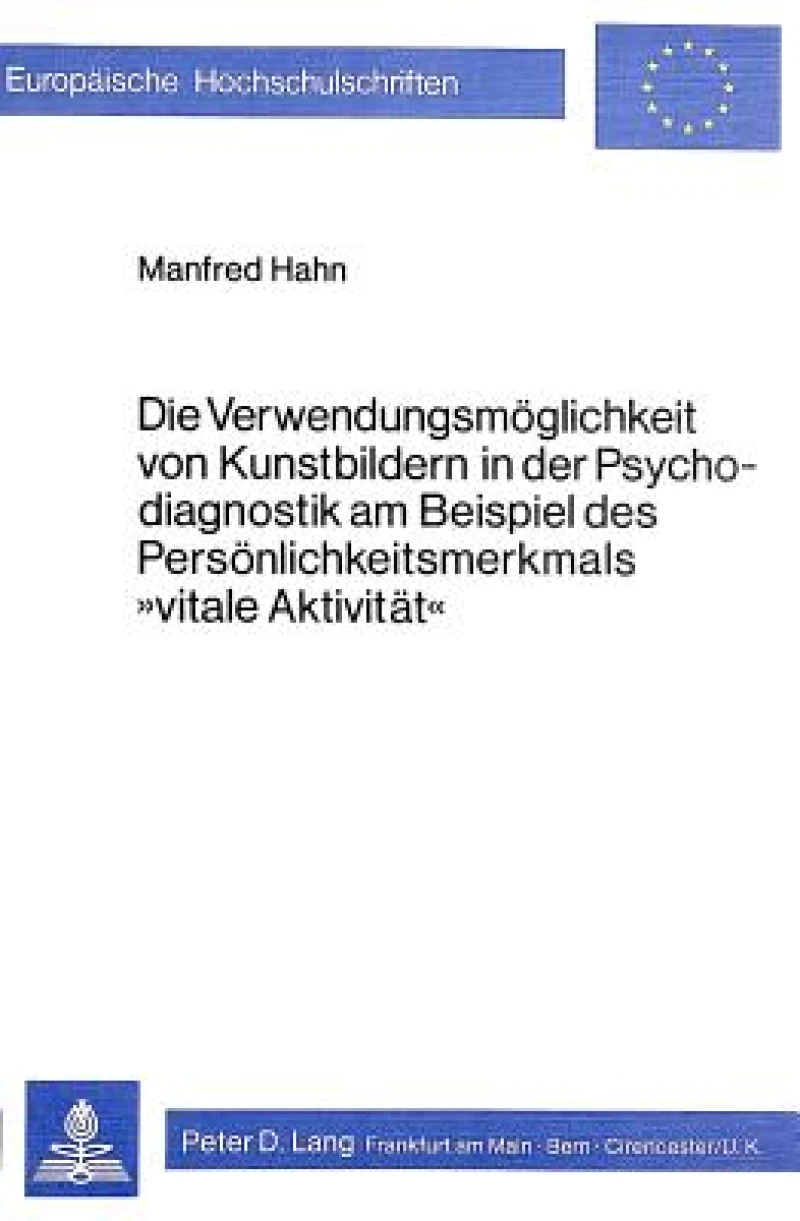 Die Verwendungsmoeglichkeit von Kunstbildern in der Psychodiagnostik am Beispiel des Persoenlichkeitsmerkmals «Vitale Aktivitaet»