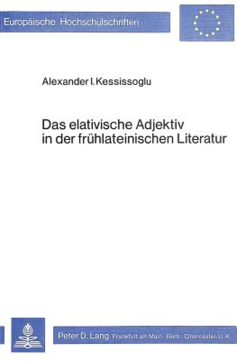 Das elativische Adjektiv in der fruehlateinischen Literatur