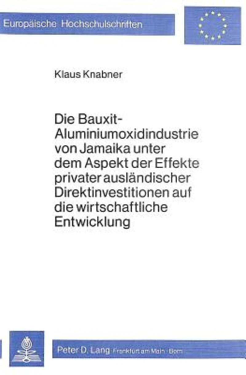 Die Bauxit-Aluminiumoxidindustrie von Jamaika unter dem Aspekt der Effekte privater auslaendischer Direktinvestitionen auf die wirtschaftliche Entwicklung