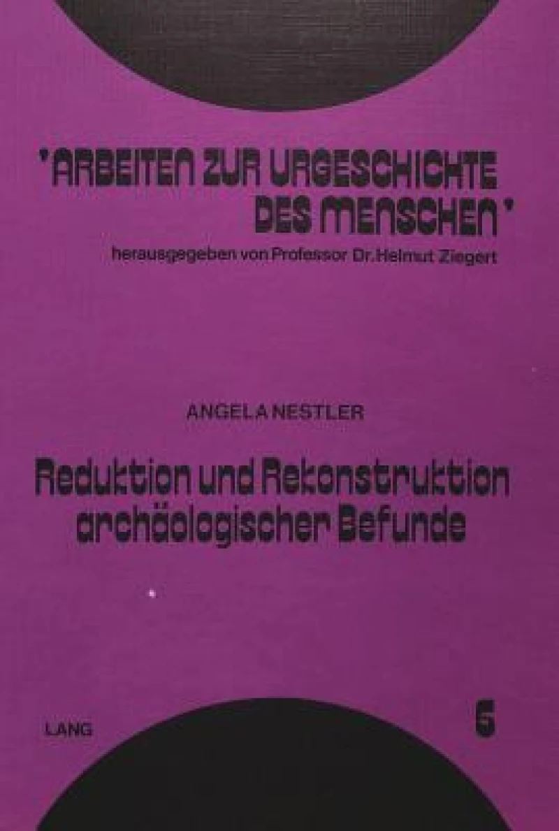 Reduktion und Rekonstruktion archaeologischer Befunde