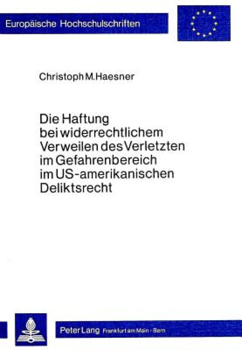 Die Haftung bei widerrechtlichem Verweilen des Verletzten im Gefahrenbereich im US-amerikanischen Deliktsrecht
