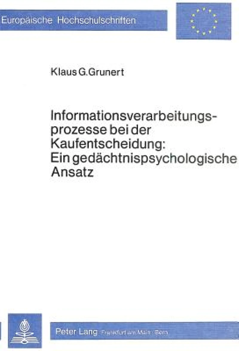 Informationsverarbeitungsprozesse bei der Kaufentscheidung: ein gedaechtnispsychologischer Ansatz