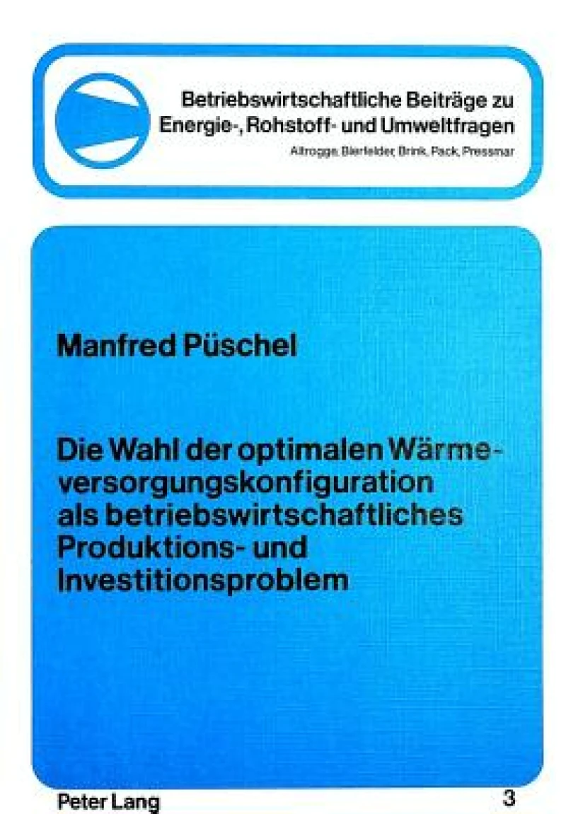 Die Wahl der optimalen Waermeversorgungskonfiguration als betriebswirtschftliches Produktions- und Investitionsproblem