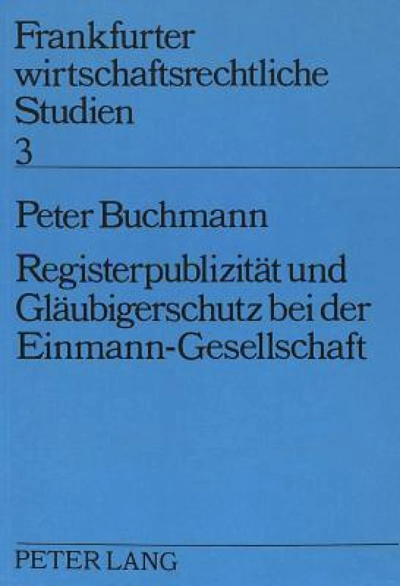 Registerpublizitaet und Glaeubigerschutz bei der Einmann-Gesellschaft