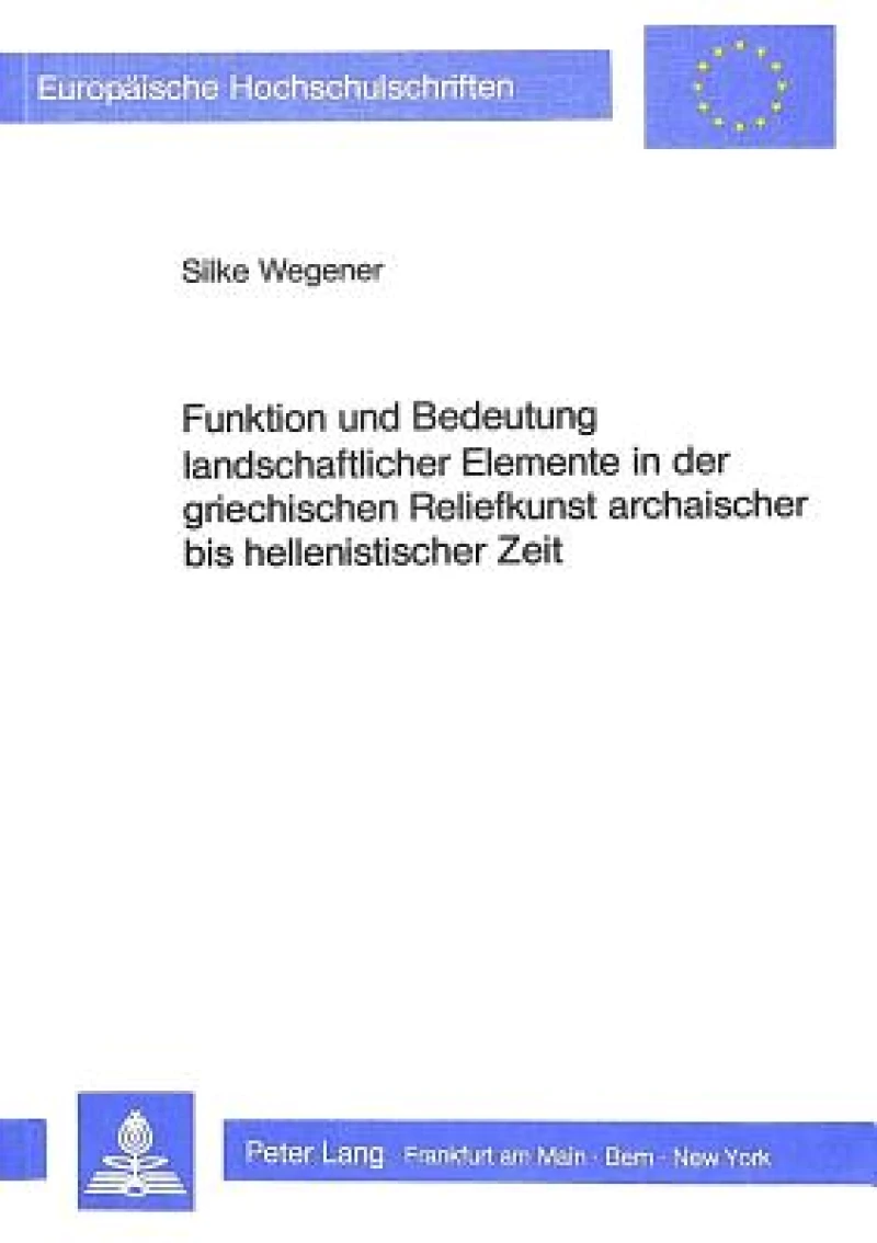 Funktion und Bedeutung landschaftlicher Elemente in der griechischen Reliefkunst archaischer bis hellenistischer Zeit