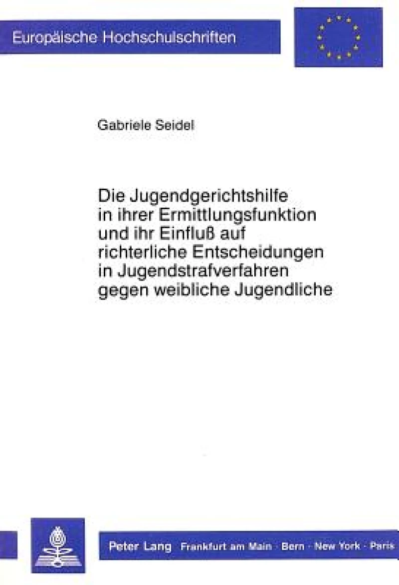 Die Jugendgerichtshilfe in ihrer Ermittlungsfunktion und ihr Einfluss auf richterliche Entscheidungen in Jugendstrafverfahren gegen weibliche Jugendliche