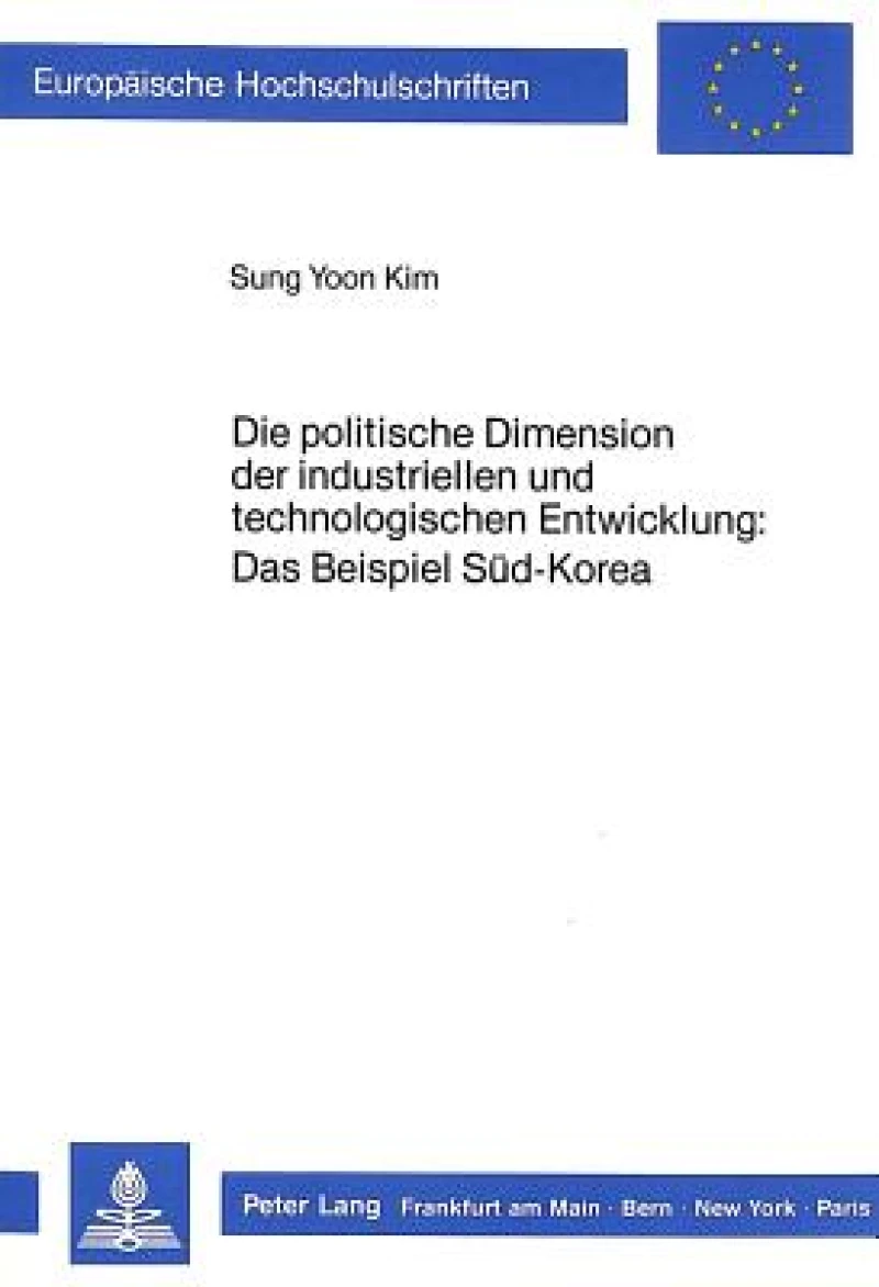 Die politische Dimension der industriellen und technologischen Entwicklung: Das Beispiel Sued-Korea